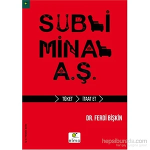 Subliminal A.Ş. - Tüket-İtaat Et-Ferdi Bişkin