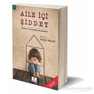 Aile İçi Şiddet - Kadının Ve Çocuğun Korunması-Aliye Mavili