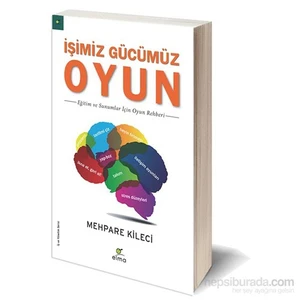 İşimiz Gücümüz Oyun - Eğitim Ve Sunumlar İçin Oyun Rehberi - Mehpare Kileci