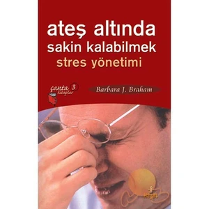 Ateş Altında Sakin Kalabilmek-Barbara J. Braham
