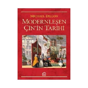 Modernleşen Çin’İn Tarihi - Michael Dillon