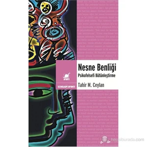 Nesne Benliği - (Psikofelsefi Bütünleştirme) - Tahir M.Ceylan