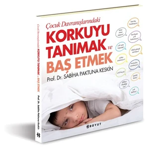 Çocuk Davranışlarındaki Korkuyu Tanımak ve Başetmek