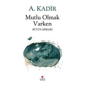 Mutlu Olmak Varken - A. Kadir