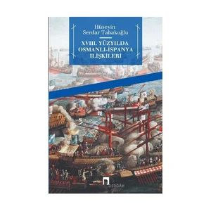 18. Yüzyılda Osmanlı - İspanya İlişkileri-Hüseyin Serdar Tabakoğlu