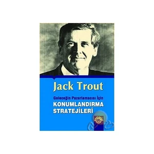 Geleceğin Pazarlamacısı İçin Konumlandırma Stratejleri-Jack Trout