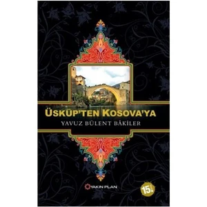 Üsküp’Ten Kosova’Ya-Yavuz Bülent Bakiler