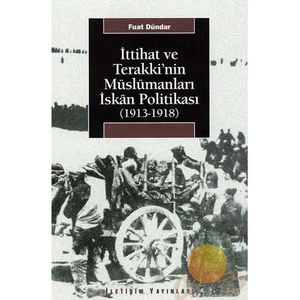 İTTİHAT VE TERAKKİ’NİN MÜSLÜMANLARI İSKÂN POLİTİKASI (1913-1918)