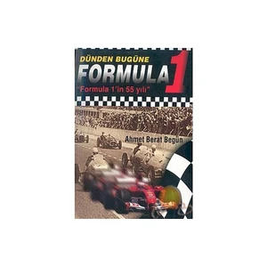 Dünden Bugüne Formula 1 ( Formula 1'İN 55 Yılı ) - Ahmet Berat Begün