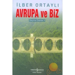 Avrupa Ve Biz - Seçme Eserler 1 - İlber Ortaylı