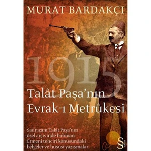 Talat Paşa'Nın Evrak-I Metrukesi 1915 - Murat Bardakçı