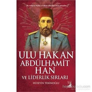 Ulu Hakan Abdülhamit Han ve Liderlik Sırları - Hüseyin Tekinoğlu