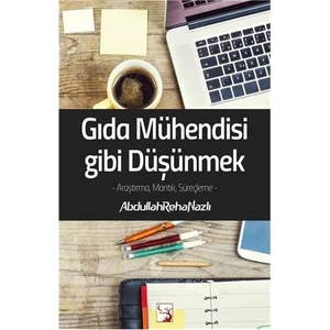 Gıda Mühendisi Gibi Düşünmek - Abdullah Reha Nazlı