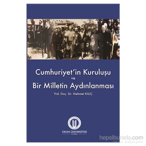Cumhuriyet’İn Kuruluşu Ve Bir Milletin Aydınlanması-Mehmet Kılıç