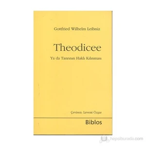 Theodicee - (Ya Da Tanrının Haklı Kılınması)-Gottfried Wilhelm Leibniz