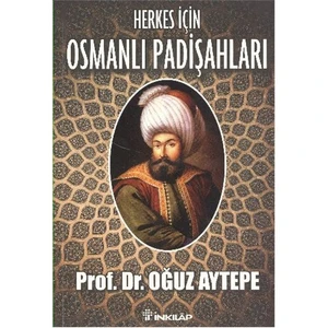 Herkes İçin Osmanlı Padişahları-Oğuz Aytepe