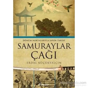 Samuraylar Çağı - Dönüm Noktalarıyla Japon Tarihi - Erdal Küçükyalçın