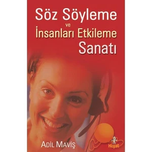 Söz Söyleme ve İnsanları Etkileme Sanatı - Adil Maviş