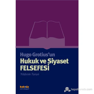 Hugo Grotius’Un Hukuk Ve Siyaset Felsefesi-Yıldırım Torun