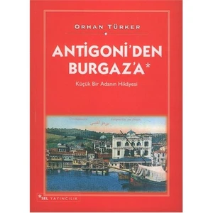 Antigoni’den Burgaz’a Küçük Bir Adanın Hikâyesi - Orhan Türker