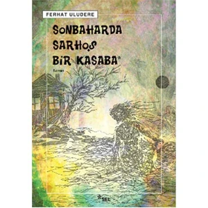 Sonbaharda Sarhoş Bir Kasaba - Ferhat Uludere