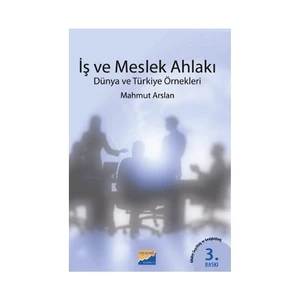 İş Ve Meslek Ahlakı - (Dünya Ve Türkiye Örnekleri)-Mahmut Arslan
