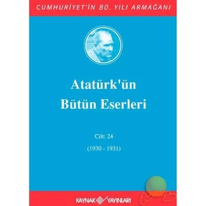 Atatürk'ün Bütün Eserleri Cilt: 24 (1930-1931)
