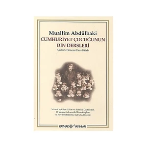Cumhuriyet Çocuğunun Din Dersleri Atatürk Dönemi Ders Kitabı-Muallim Abdülbaki