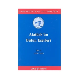 Atatürk'Ün Bütün Eserleri Cilt: 17 (Ciltli) (1924 - 1925)-Mustafa Kemal Atatürk