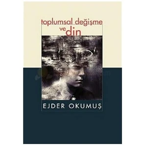 Toplumsal Değişme Ve Din-Ejder Okumuş
