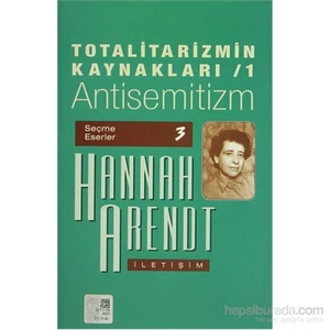 Totalitarizmin Kaynakları 1 Antisemitizm - Seçme Eserler 3-Hannah Arendt