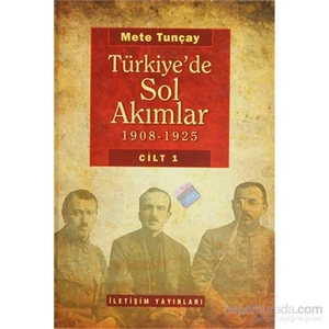 Türkiye’De Sol Akımlar 1908 - 1925 Cilt: 1-Mete Tunçay