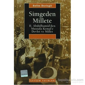 Simgeden Millete - 2. Abdülhamid'Den Mustafa Kemal'E Devlet Ve Millet-Selim Deringil