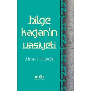 Bilge Kağan'ın Vasiyeti - Ahmet Taşağıl