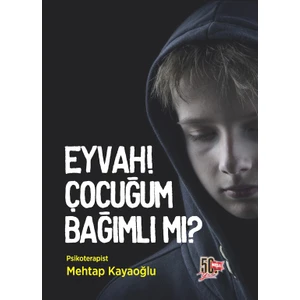 Eyvah! Çocuğum Bağımlı Mı?