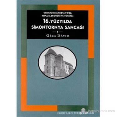 16 yuzyilda simontornya sancagi osmanli macaristan inda toplum ekonomi ve yonetim a simontornya geza david