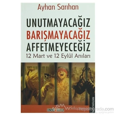 Unutmayacağız, Barışmayacağız, Affetmeyeceğiz-Ayhan Sarıhan Kitabı