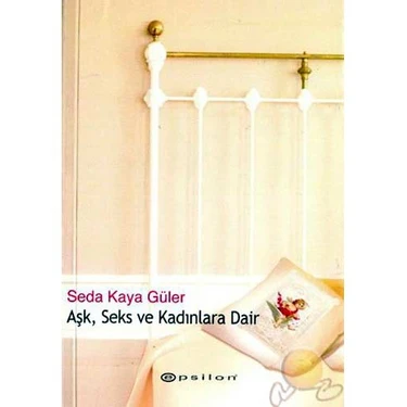 Aşk Seks ve Kadınlara Dair - Seda Kaya