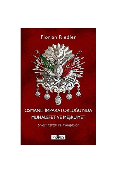 Osmanlı İmparatorluğu’Nda Muhalefet Ve Meşruiyet-Florian Riedler