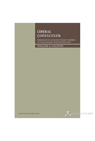 Liberal Çoğulculuk - Değer Çoğulculuğunun Siyaset Teorisine Ve Uygulamasına Yönelik Sonuçları-William A. Galston