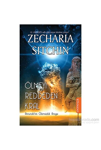 Ölmeyi Reddeden Kral - Annunaki’Nin Ölümsüzlük Arayışı-Zecharia Sitchin