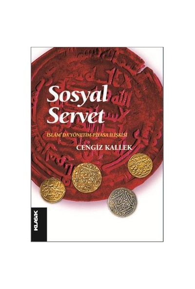Sosyal Servet: İslam’ da Yönetim Piyasa İlişkisi - Cengiz Kallek