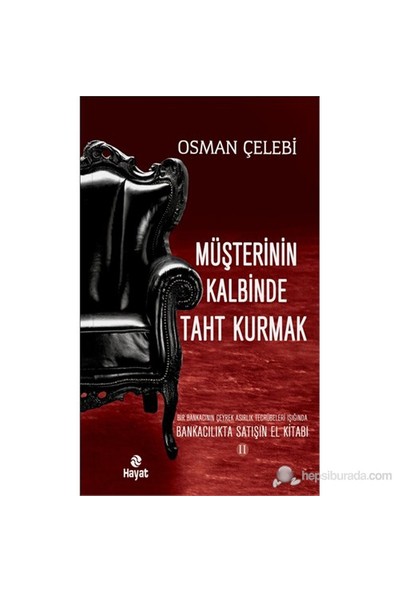 Müşterinin Kalbinde Taht Kurmak- Bankacılıkta Satışın El Kitabı 2-Osman Çelebi
