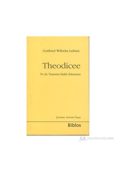 Theodicee - (Ya Da Tanrının Haklı Kılınması)-Gottfried Wilhelm Leibniz