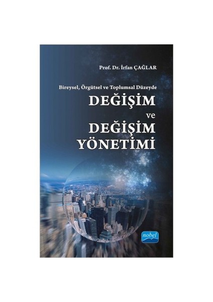 Bireysel, Örgütsel Ve Toplumsal Düzeyde: Değişim Ve Değişim Yönetimi-İrfan Çağlar