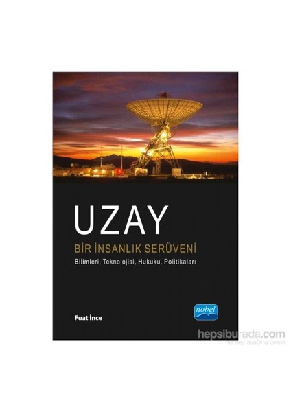 Uzay Bir İnsanlık Serüveni : Bilimleri, Teknolojisi, Hukuku, Politikaları-Fuat İnce