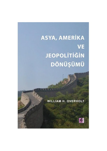 Asya, Amerika ve Jeopolitiğin Dönüşümü - William H. Overholt