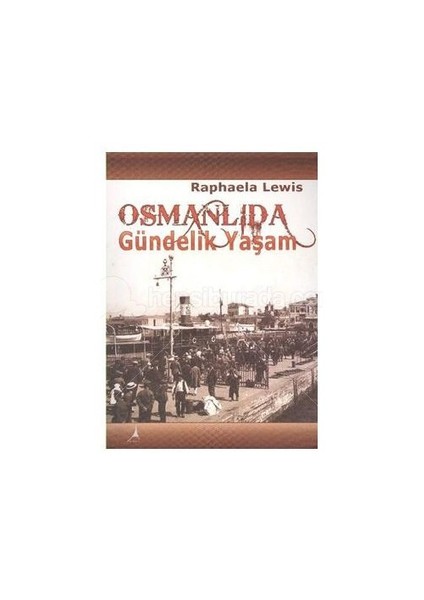 Osmanlı'Da Gündelik Yaşam-Raphaela Lewis