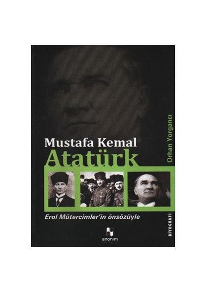 Mustafa Kemal Atatürk - Orhan Yorgancı