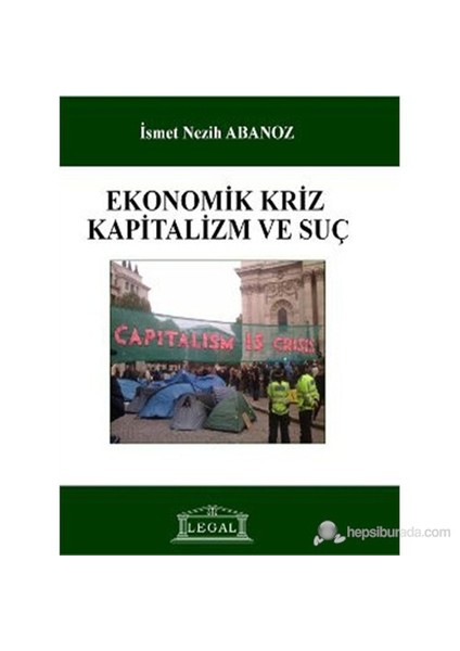 Ekonomik Kriz, Kapitalizm Ve Suç-İsmet Nezih Abanoz